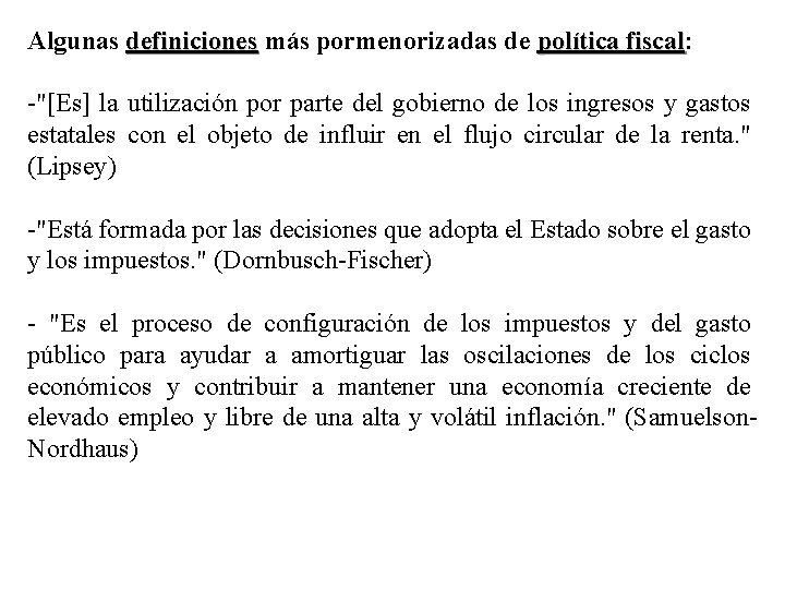 Algunas definiciones más pormenorizadas de política fiscal: fiscal -"[Es] la utilización por parte del