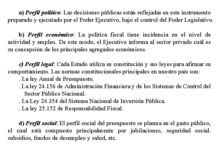 a) Perfil político: Las decisiones públicas están reflejadas en este instrumento preparado y ejecutado