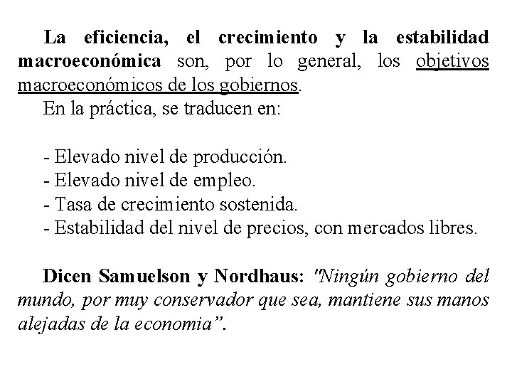 La eficiencia, el crecimiento y la estabilidad macroeconómica son, por lo general, los objetivos