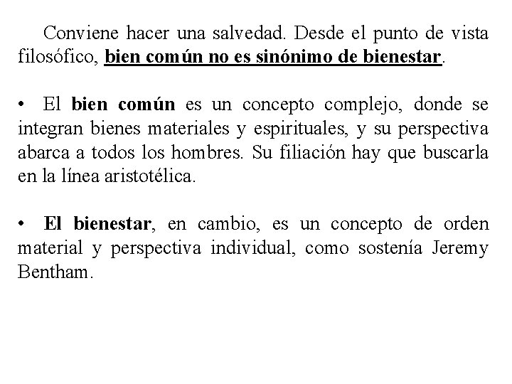 Conviene hacer una salvedad. Desde el punto de vista filosófico, bien común no es