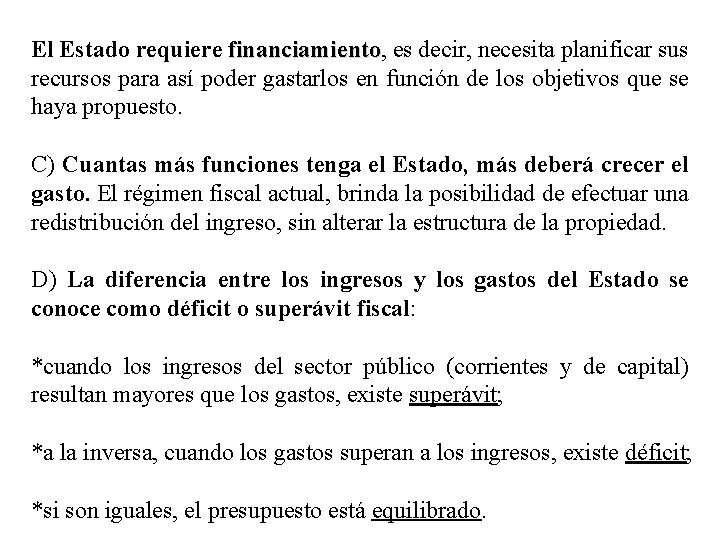 El Estado requiere financiamiento, es decir, necesita planificar sus financiamiento recursos para así poder