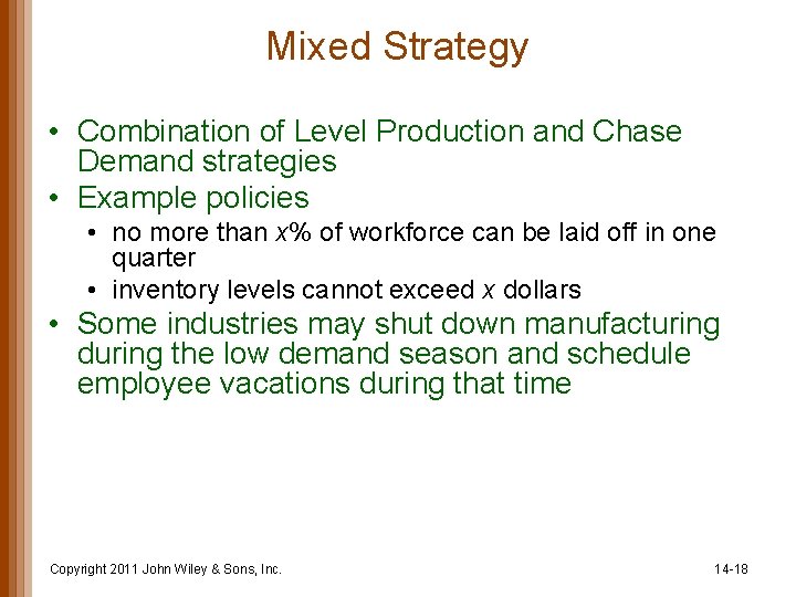 Mixed Strategy • Combination of Level Production and Chase Demand strategies • Example policies