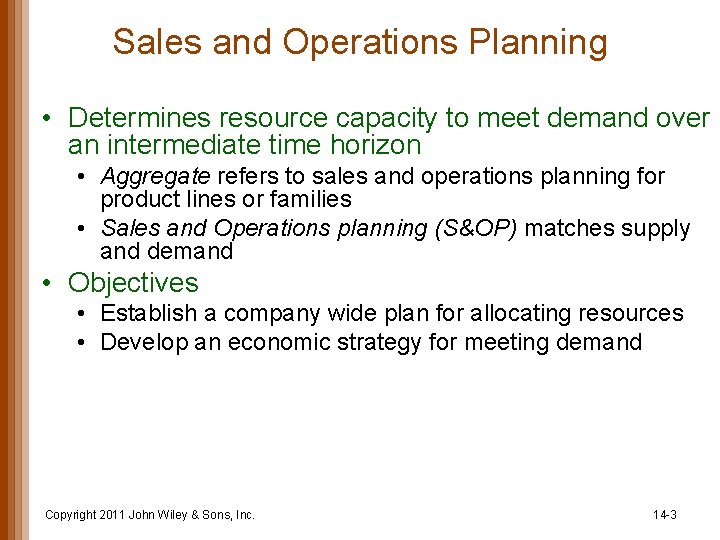 Sales and Operations Planning • Determines resource capacity to meet demand over an intermediate