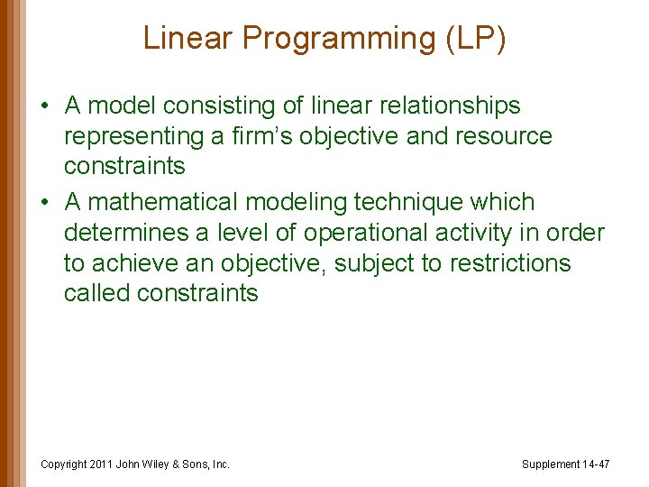 Linear Programming (LP) • A model consisting of linear relationships representing a firm’s objective