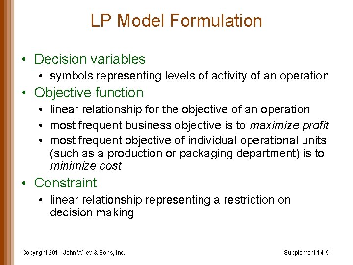 LP Model Formulation • Decision variables • symbols representing levels of activity of an