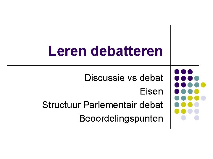 Leren debatteren Discussie vs debat Eisen Structuur Parlementair debat Beoordelingspunten 