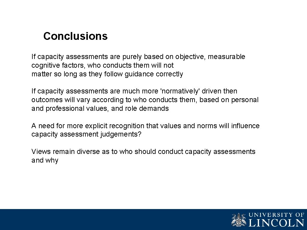 Conclusions If capacity assessments are purely based on objective, measurable cognitive factors, who conducts