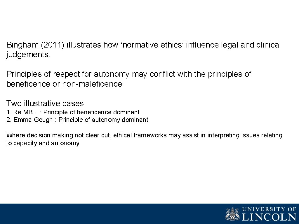 Bingham (2011) illustrates how ‘normative ethics’ influence legal and clinical judgements. Principles of respect