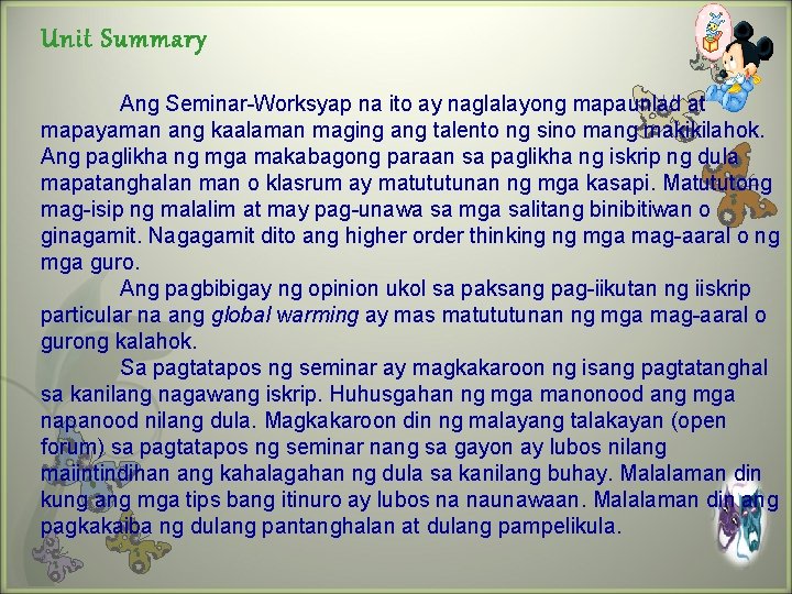Unit Summary Ang Seminar-Worksyap na ito ay naglalayong mapaunlad at mapayaman ang kaalaman maging