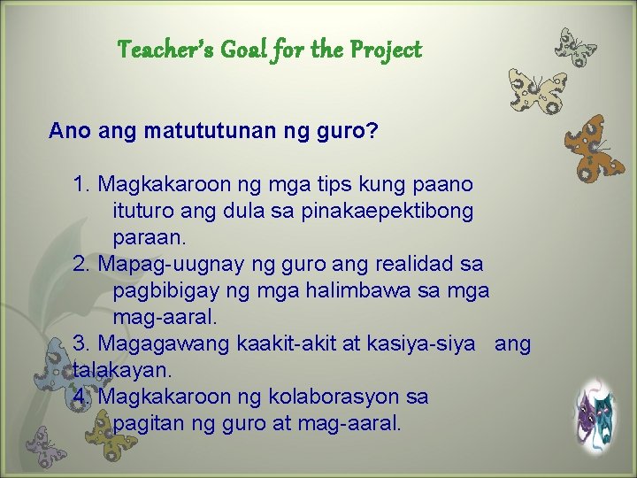 Teacher’s Goal for the Project Ano ang matututunan ng guro? 1. Magkakaroon ng mga