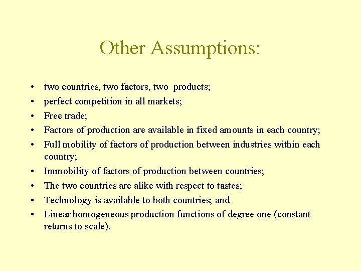 Other Assumptions: • • • two countries, two factors, two products; perfect competition in