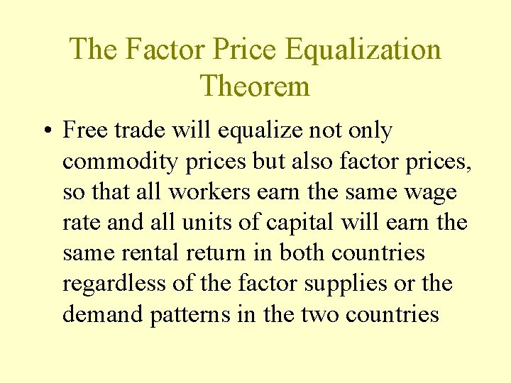 The Factor Price Equalization Theorem • Free trade will equalize not only commodity prices