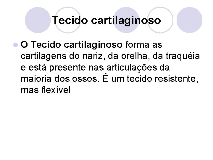 Tecido cartilaginoso l. O Tecido cartilaginoso forma as cartilagens do nariz, da orelha, da