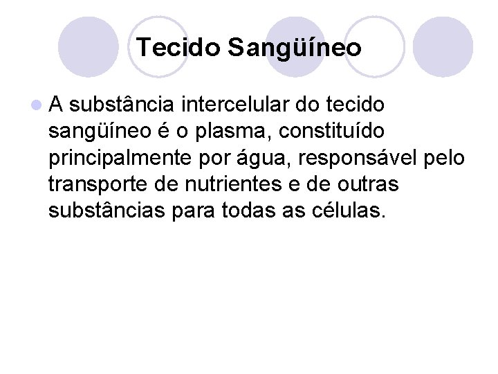 Tecido Sangüíneo l. A substância intercelular do tecido sangüíneo é o plasma, constituído principalmente