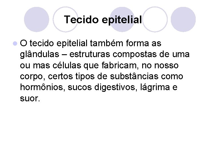 Tecido epitelial l. O tecido epitelial também forma as glândulas – estruturas compostas de