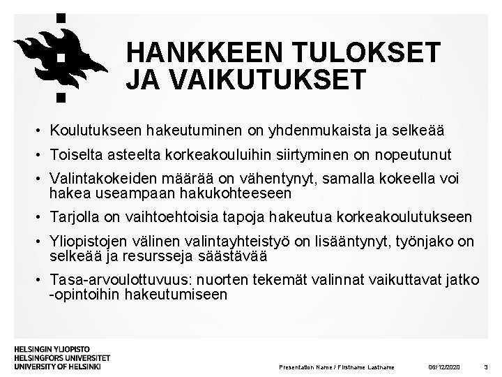 HANKKEEN TULOKSET JA VAIKUTUKSET • Koulutukseen hakeutuminen on yhdenmukaista ja selkeää • Toiselta asteelta