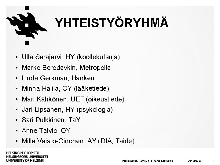 YHTEISTYÖRYHMÄ • Ulla Sarajärvi, HY (koollekutsuja) • Marko Borodavkin, Metropolia • Linda Gerkman, Hanken