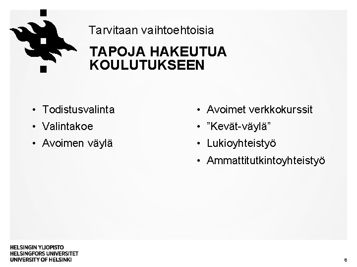 Tarvitaan vaihtoehtoisia TAPOJA HAKEUTUA KOULUTUKSEEN • Todistusvalinta • Avoimet verkkokurssit • Valintakoe • ”Kevät-väylä”