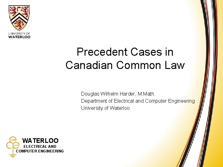 Precedent Cases in Common Law Precedent Cases in Canadian Common Law Douglas Wilhelm Harder,