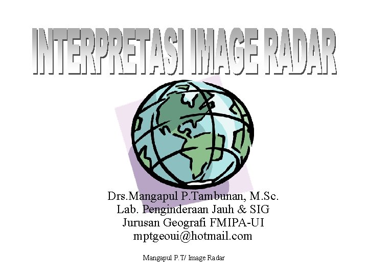 Drs. Mangapul P. Tambunan, M. Sc. Lab. Penginderaan Jauh & SIG Jurusan Geografi FMIPA-UI