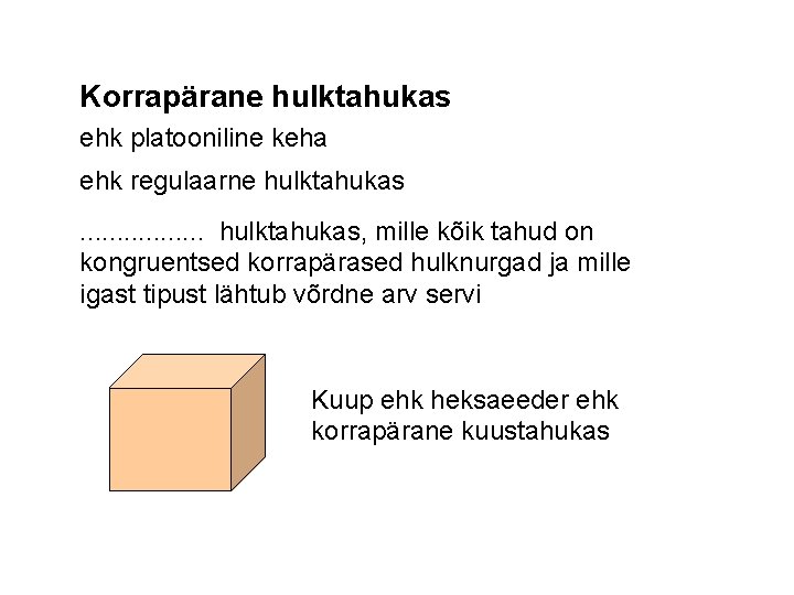 Korrapärane hulktahukas ehk platooniline keha ehk regulaarne hulktahukas. . . . hulktahukas, mille kõik