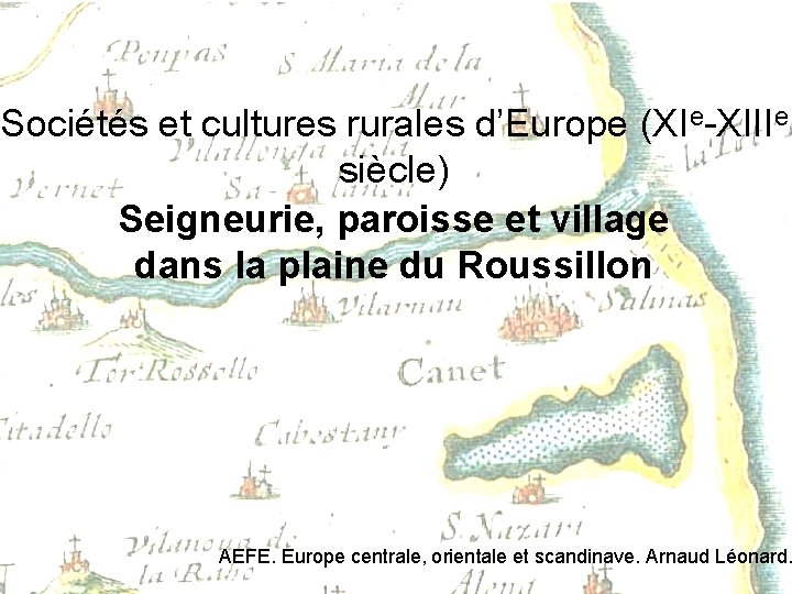 Sociétés et cultures rurales d’Europe (XIe-XIIIe siècle) Seigneurie, paroisse et village dans la plaine