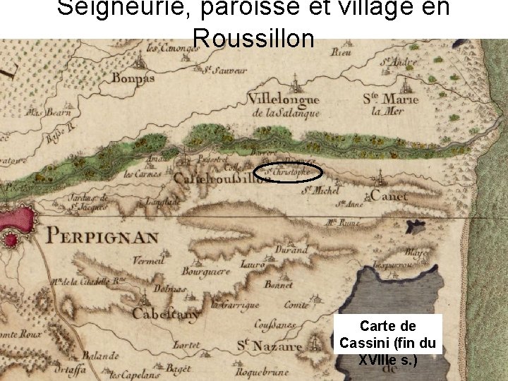 Seigneurie, paroisse et village en Roussillon Carte de Cassini (fin du XVIIIe s. )