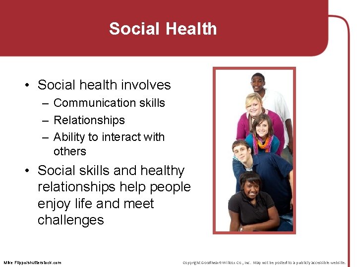 Social Health • Social health involves – Communication skills – Relationships – Ability to