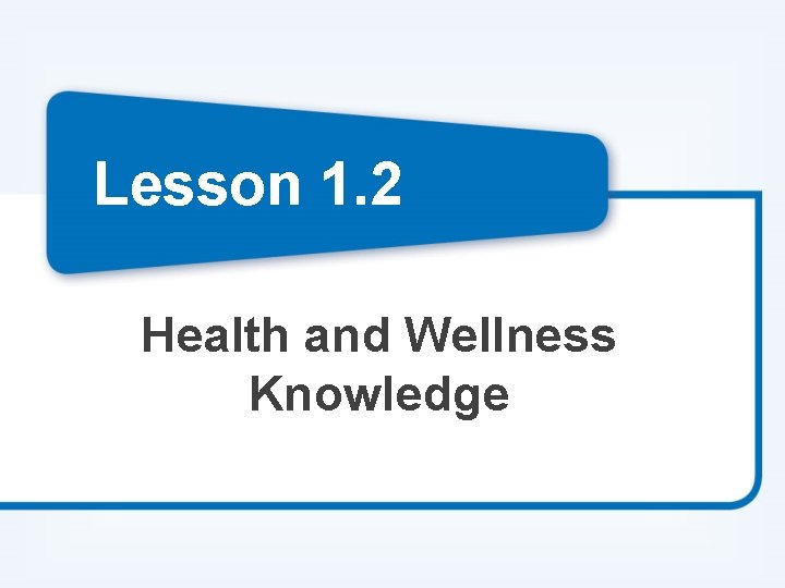 Lesson 1. 2 Health and Wellness Knowledge 