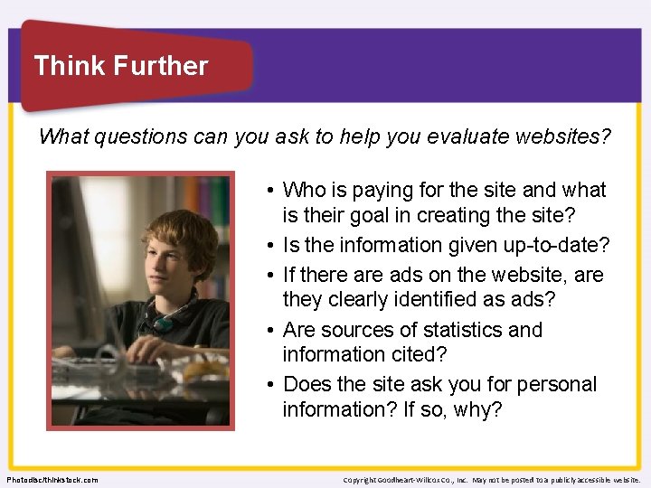 Think Further What questions can you ask to help you evaluate websites? • Who