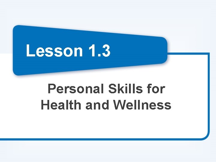 Lesson 1. 3 Personal Skills for Health and Wellness 
