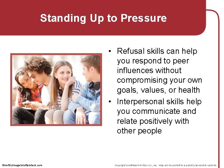 Standing Up to Pressure • Refusal skills can help you respond to peer influences
