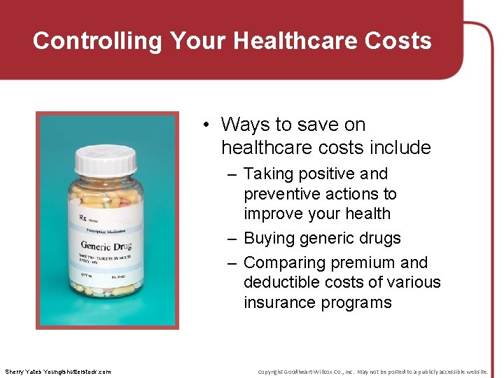 Controlling Your Healthcare Costs • Ways to save on healthcare costs include – Taking