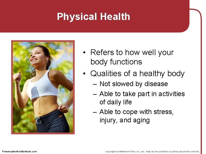 Physical Health • Refers to how well your body functions • Qualities of a