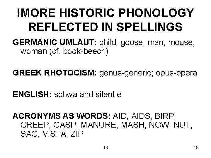 !MORE HISTORIC PHONOLOGY REFLECTED IN SPELLINGS GERMANIC UMLAUT: child, goose, man, mouse, woman (cf.