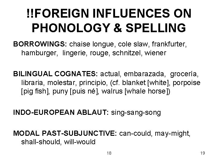 !!FOREIGN INFLUENCES ON PHONOLOGY & SPELLING BORROWINGS: chaise longue, cole slaw, frankfurter, hamburger, lingerie,