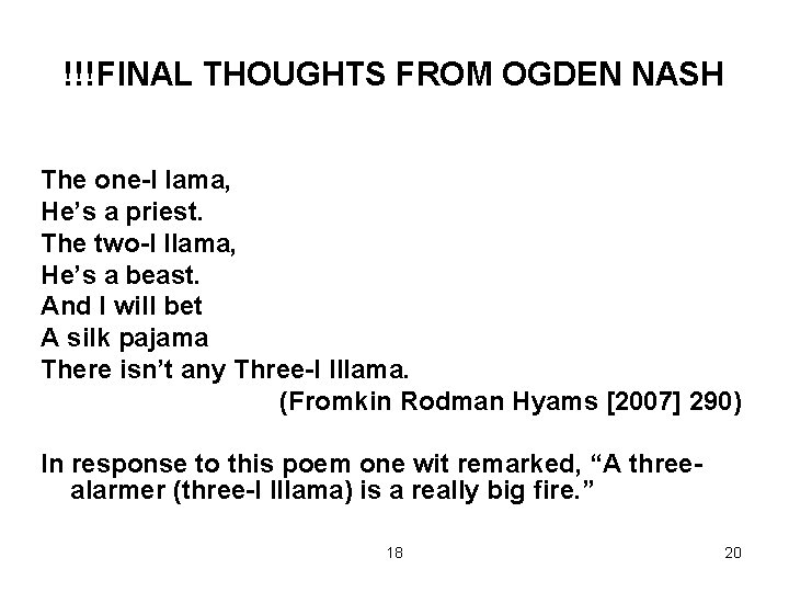 !!!FINAL THOUGHTS FROM OGDEN NASH The one-l lama, He’s a priest. The two-l llama,