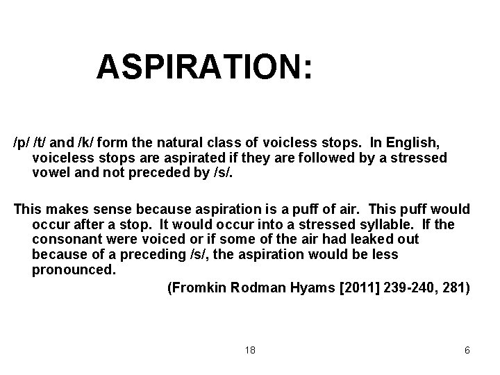 ASPIRATION: /p/ /t/ and /k/ form the natural class of voicless stops. In English,