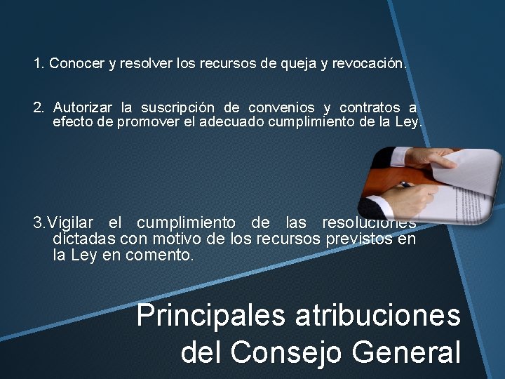 1. Conocer y resolver los recursos de queja y revocación. 2. Autorizar la suscripción