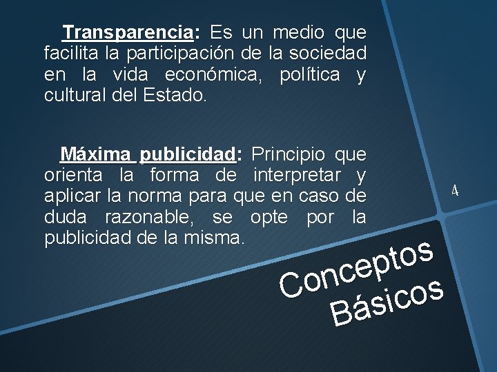 Transparencia: Es un medio que facilita la participación de la sociedad en la vida