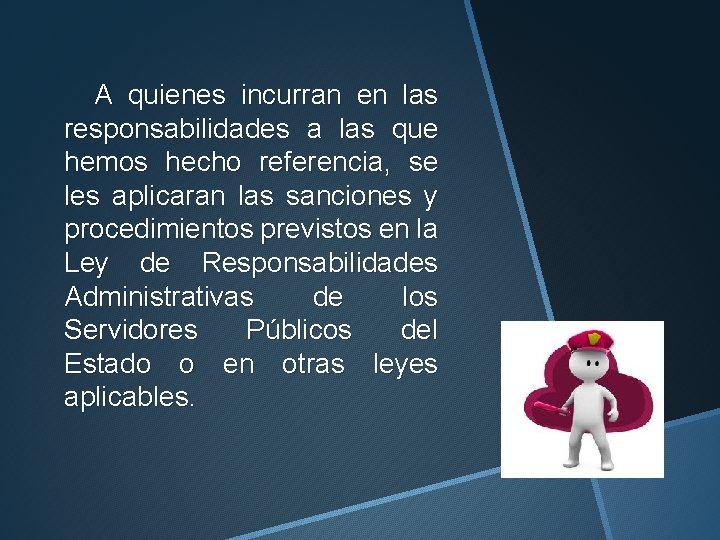 A quienes incurran en las responsabilidades a las que hemos hecho referencia, se les