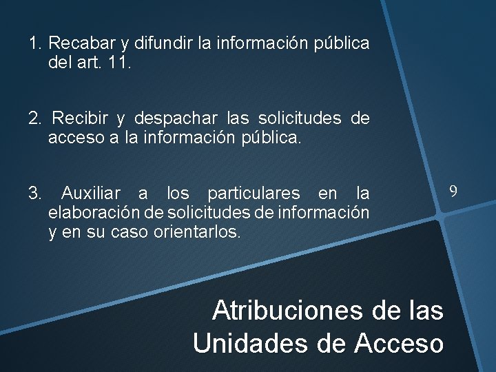 1. Recabar y difundir la información pública del art. 11. 2. Recibir y despachar