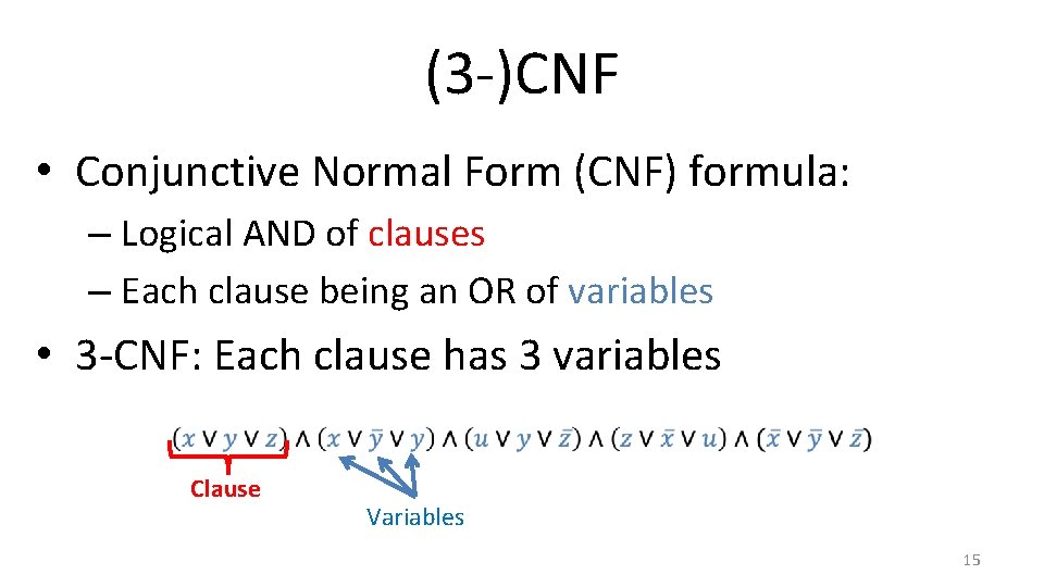 (3 -)CNF • Conjunctive Normal Form (CNF) formula: – Logical AND of clauses – (3 -)CNF • Conjunctive Normal Form (CNF) formula: – Logical AND of clauses –