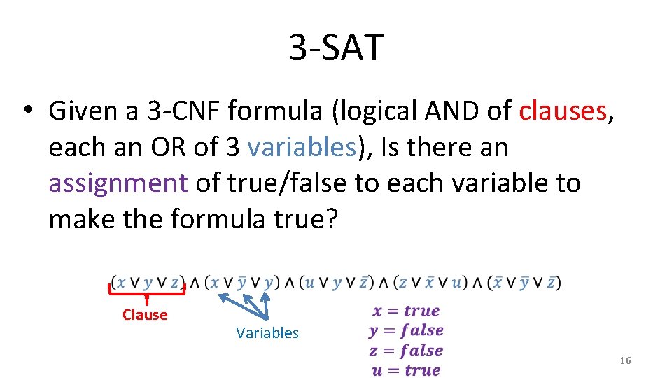 3 -SAT • Given a 3 -CNF formula (logical AND of clauses, each an 3 -SAT • Given a 3 -CNF formula (logical AND of clauses, each an