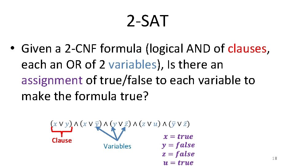 2 -SAT • Given a 2 -CNF formula (logical AND of clauses, each an 2 -SAT • Given a 2 -CNF formula (logical AND of clauses, each an
