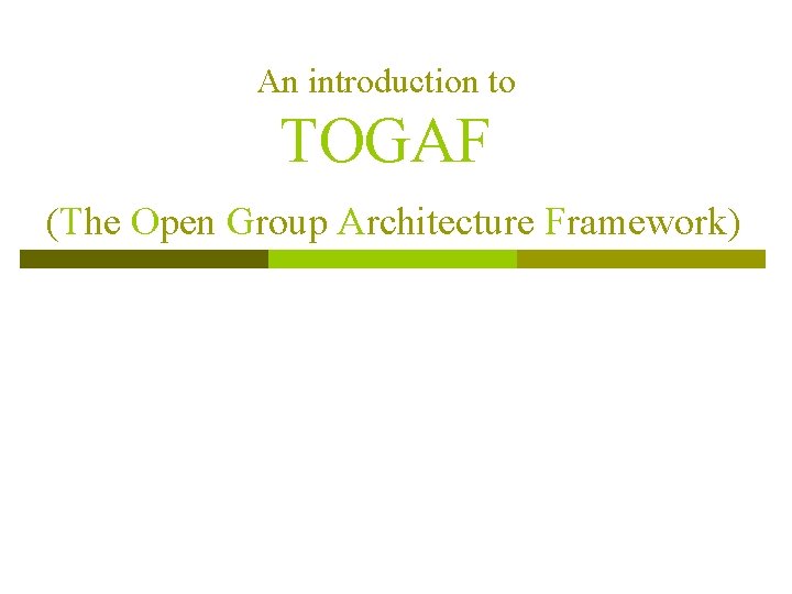 An introduction to TOGAF (The Open Group Architecture Framework) 