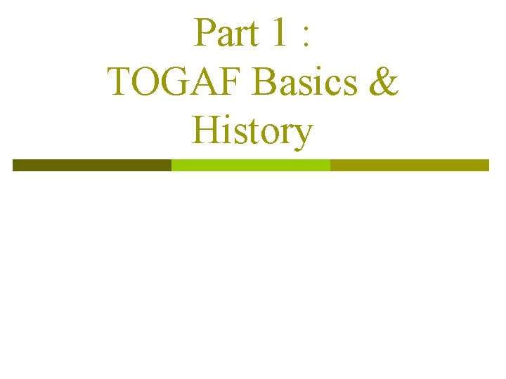 Part 1 : TOGAF Basics & History 