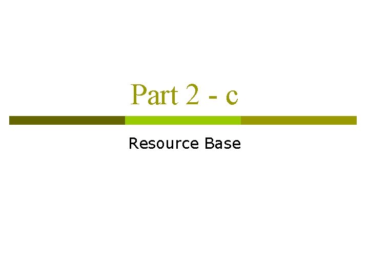 Part 2 - c Resource Base 
