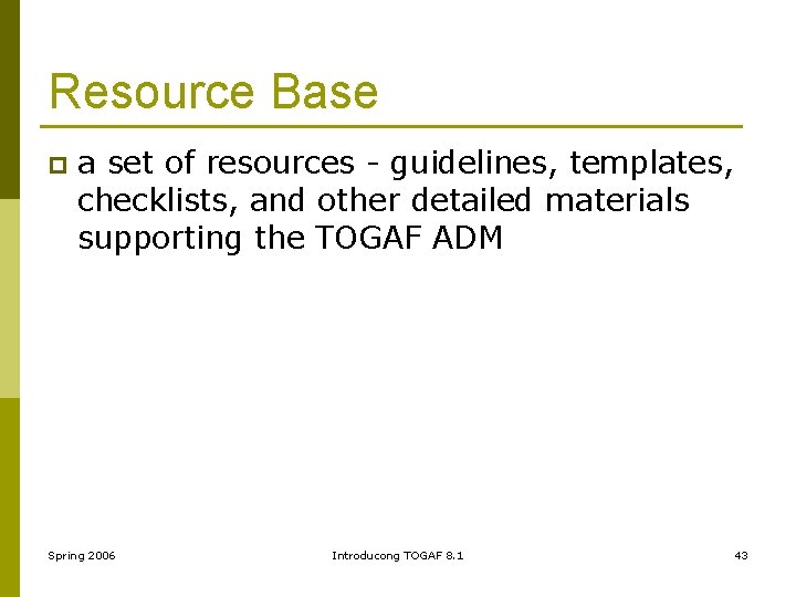 Resource Base p a set of resources - guidelines, templates, checklists, and other detailed