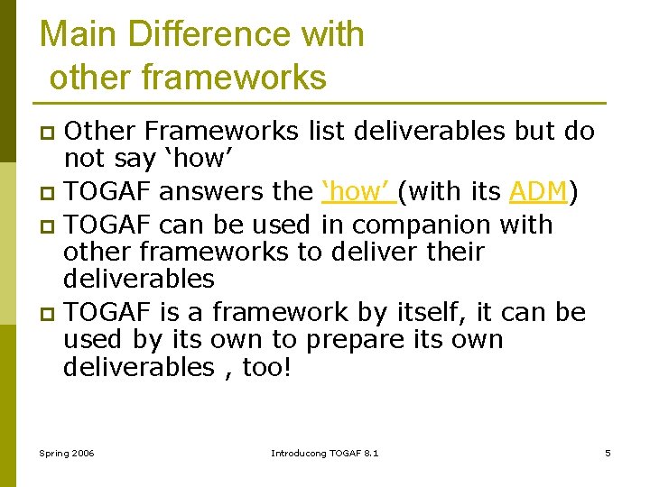 Main Difference with other frameworks Other Frameworks list deliverables but do not say ‘how’